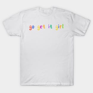 go get it girl T-Shirt
